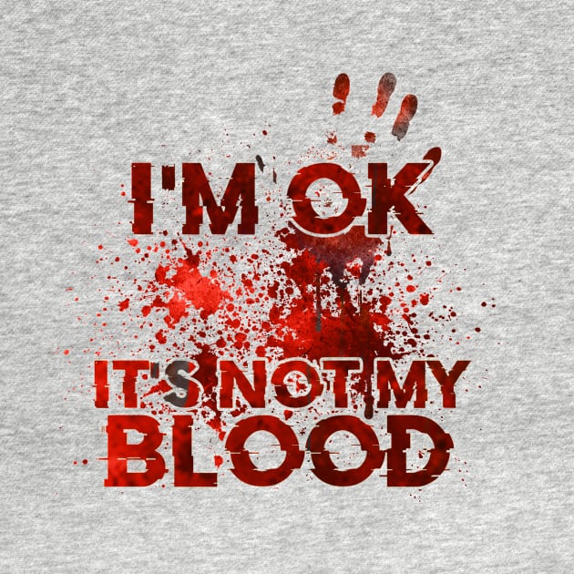 I'm Ok It's Not My Blood by BandaraxStore